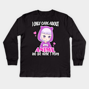 I Only Care About Anime and Like Maybe 3 People Kids Long Sleeve T-Shirt